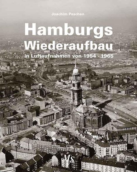 Joachim Paschen: Hamburgs Wiederaufbau in Luftaufnahmen von 1954 - 1965, Buch