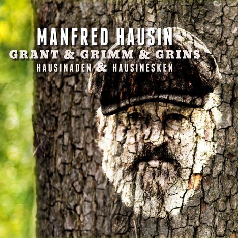 Text: Manfred Hausin, Grant & Grimm & Grins, Hausinaden & Hausinesken. Gesicht in Baumstamm-Textur.