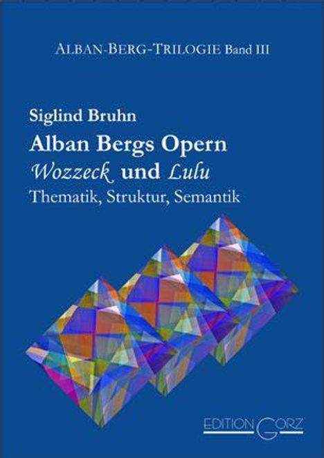 Siglind Bruhn, Alban Bergs Opern, Thematisch, Struktur, Semantik. Drei bunte geometrische Würfel unten rechts.