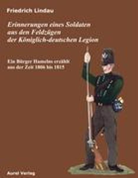 Friedrich Lindau: Erinnerungen eines Soldaten aus den Feldzügen der Königlich - deutschen Legion, Buch