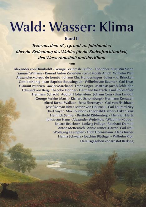 "Wald: Wasser: Klima. Band II. Texte aus dem 18., 19. und 20. Jahrhundert... Herausgegeben von Kristof Berking." 

Illustration: Eine Landschaft mit Fluss und Bäumen.
