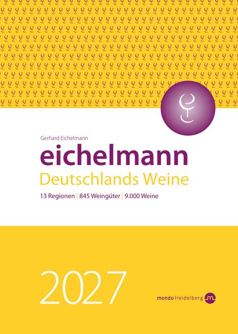 "Eichelmann Deutschlands Weine: 13 Regionen | 845 Weingüter | 9.000 Weine. 2027. Gelb-violettes Design."