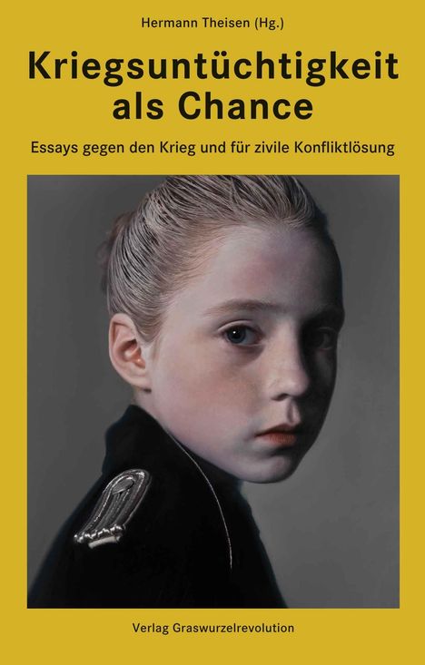 „Kriegsuntüchtigkeit als Chance“ von Hermann Theisen, Essays gegen Krieg. Bildnis eines Kindes in Uniformstil.