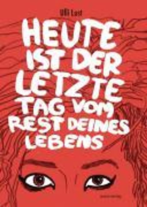 Ulli Lust: Heute ist der letzte Tag vom Rest deines Lebens, Buch