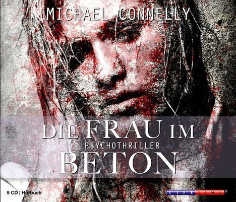 Michael Connelly: Die Frau im Beton, 5 CDs