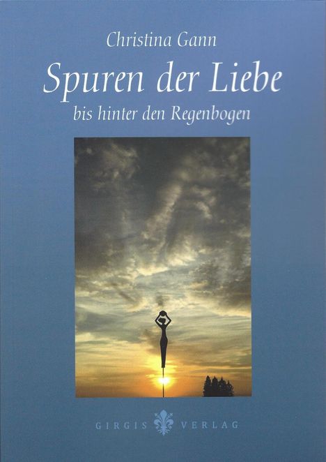 Gann Christina: Spuren der Liebe bis hinter den Regenbogen, Buch