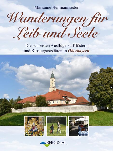 Marianne Heilmannseder: Wanderungen für Leib und Seele. Die schönsten Ausflüge zu Klöstern und Klostergaststätten in Oberbayern, Buch