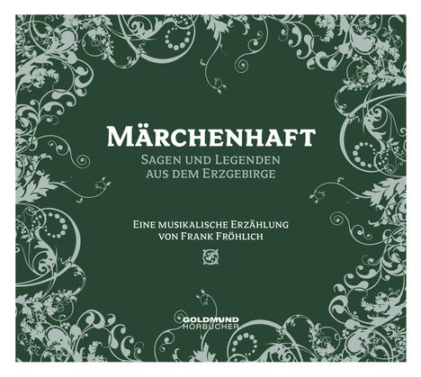 Frank Fröhlich: Märchenhaft - Sagen &amp; Legenden aus dem Erzgebirge, CD