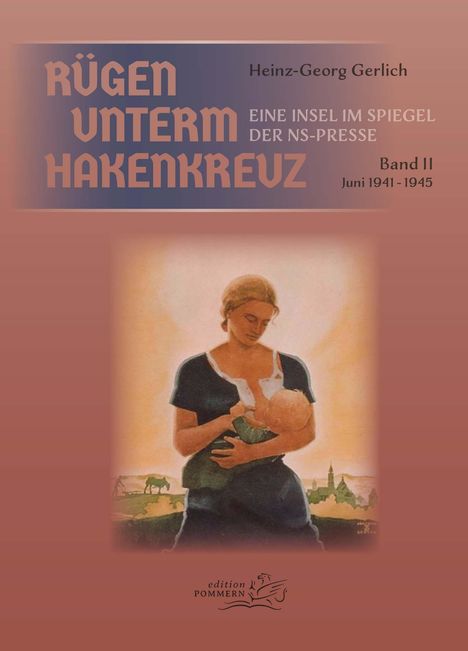 „RÜGEN UNTERM HAKENKREUZ“, „Heinz-Georg Gerlich“, „EINE INSEL IM SPIEGEL DER NS-PRESSE“, „Band II Juni 1941-1945“. Illustration einer Frau mit Baby.