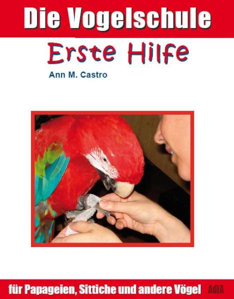 Ann Castro: Die Vogelschule. Erste Hilfe für Papageien, Sittiche und andere Vögel, Buch
