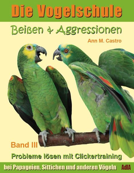 Ann Castro: Die Vogelschule-Clickertraining 03. Beißen &amp; Aggressionen, Buch