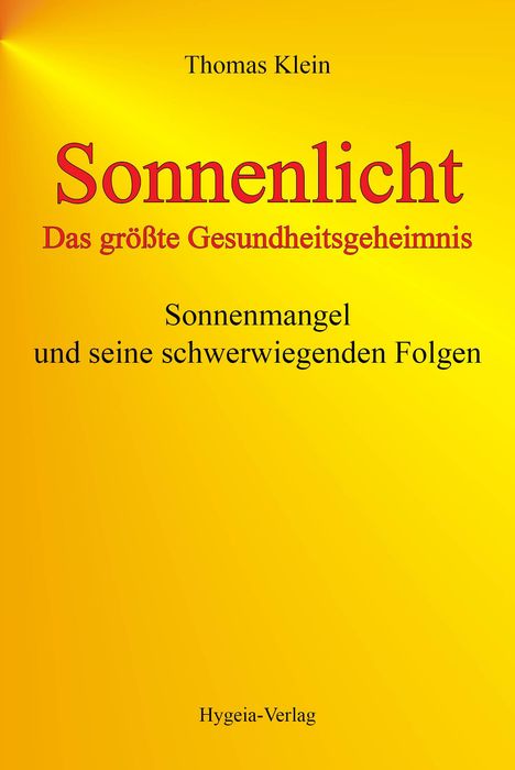 „Thomas Klein. Sonnenlicht: Das größte Gesundheitsgeheimnis. Sonnenmangel und seine schwerwiegenden Folgen. Hygeia-Verlag.“ Auf gelbem Hintergrund.