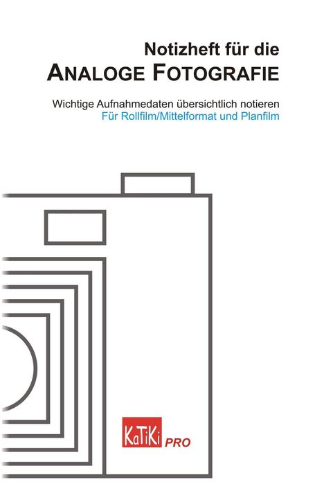 "Notizheft für die Analoge Fotografie". Illustration einer Kamera. "KaTiKi PRO" rot unten rechts.