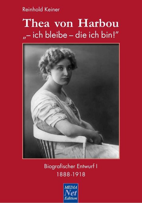 Reinhold Keiner: Thea von Harbou: "- ich bleibe, die ich bin!", Buch