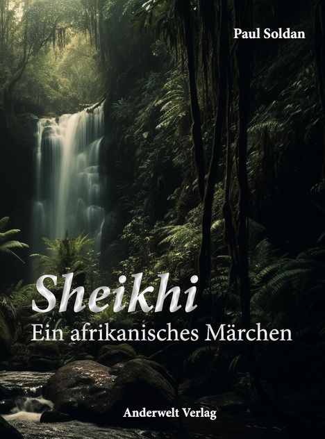 Paul Soldan: Sheikhi - Ein afrikanisches Märchen, Buch