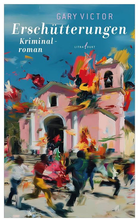 "GARY VICTOR Erschütterungen Kriminalroman LITRADUKT". Eine farbenfrohe, abstrakte Darstellung einer Kirche mit fliehenden Menschen.