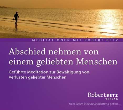 Robert Th. Betz: Abschied nehmen von einem geliebten Menschen - Meditations-CD, CD