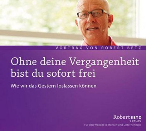 Robert Betz: Ohne deine Vergangenheit bist du frei, CD