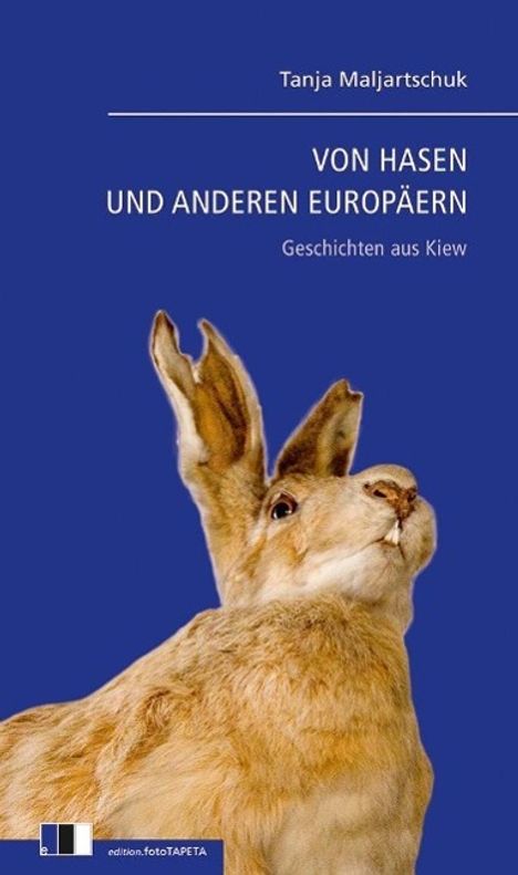 Tanja Maljartschuk: Maljartschuk, T: Von Hasen und anderen Europäern, Buch