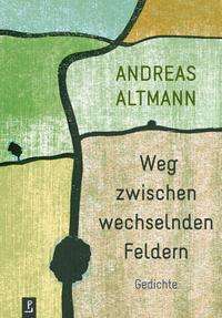 Andreas Altmann: Weg zwischen wechselnden Feldern, Buch