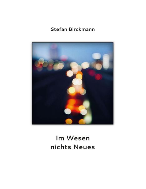 Stefan Birckmann: Birckmann, S: Im Wesen nichts Neues, Buch