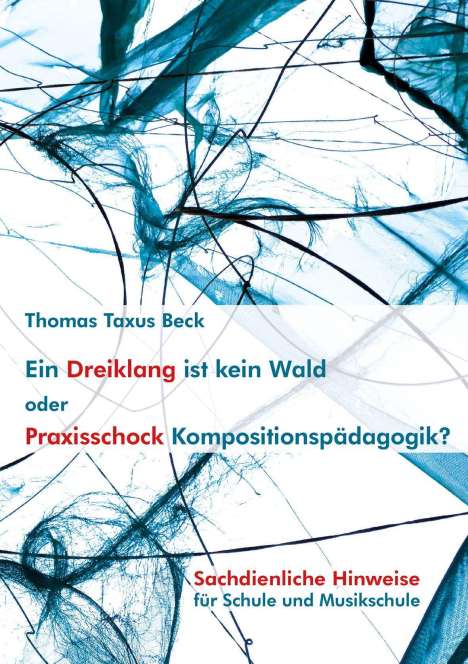 Thomas Taxus Beck: Beck, T: Dreiklang ist kein Wald oder: Praxisschock Komposit, Buch