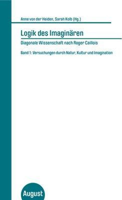 Logik des Imaginären. Diagonale Wissenschaft nach Roger Caillois. Band 1, Buch