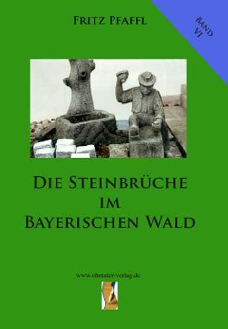 Fritz Pfaffl: Die Steinbrüche im Bayerischen Wald, Buch