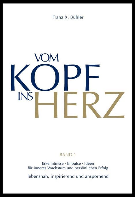 Text: "Franz X. Bühler, Vom Kopf ins Herz, Band 1, Erkenntnisse · Impulse · Ideen für inneres Wachstum und persönlichen Erfolg, lebensnah, inspirierend und anspornend." Ein schlichter grafischer Buchumschlag.