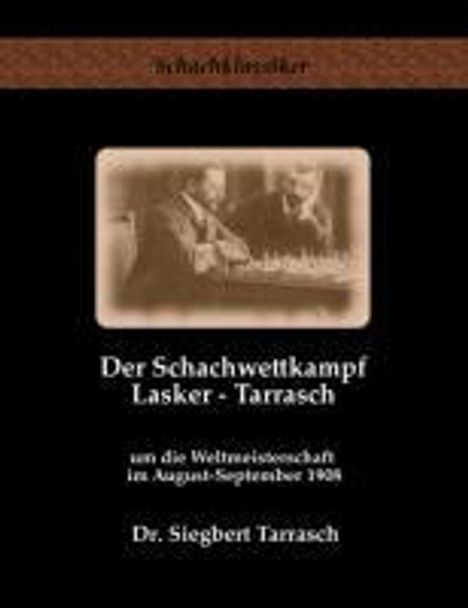 Siegbert Tarrasch: Der Schachwettkampf Lasker - Tarrasch, Buch