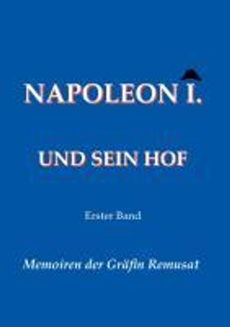 Claire Elisabeth Jeanne Remusat: Napoleon I. und sein Hof (Erster Band), Buch