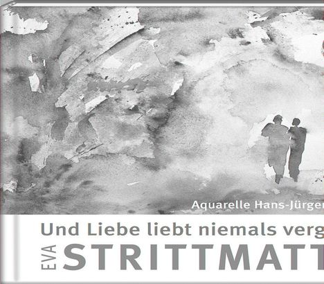 Eva Strittmatter: Und Liebe liebt niemals vergebens, Buch