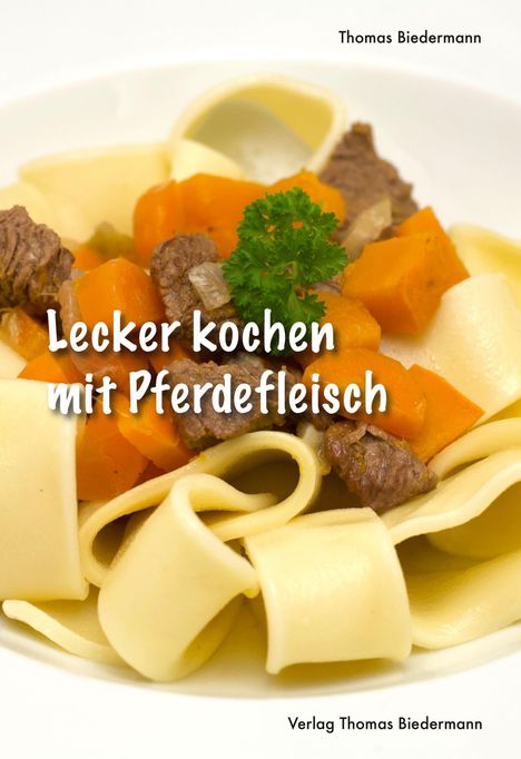 Thomas Biedermann: Lecker kochen mit Pferdefleisch, Buch