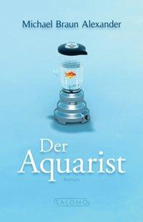 Michael Braun Alexander: Der Aquarist, Buch