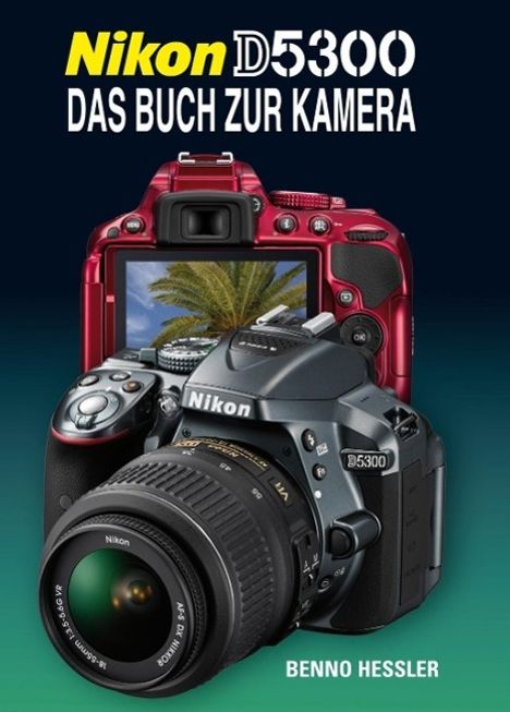 Benno Hessler: Hessler, B: Nikon D5300, Buch