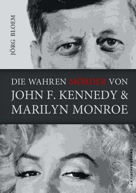 Jörg Bloem: Die wahren Mörder von J.F.Kennedy und Marilyn Monroe, Buch