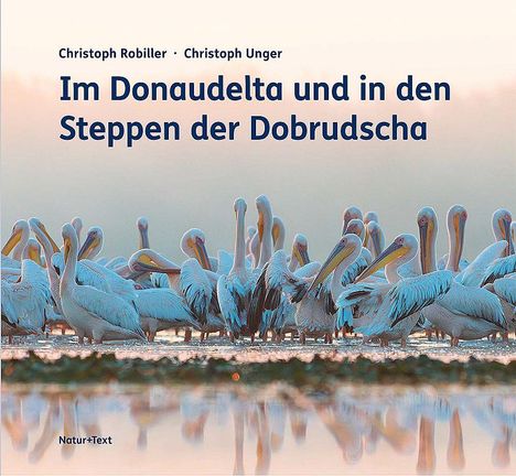 Text: "Christoph Robiller · Christoph Unger", "Im Donaudelta und in den Steppen der Dobrudscha". Gruppe von Pelikanen.