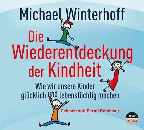 Michael Winterhoff: Die Wiederentdeckung der Kindheit, 5 CDs
