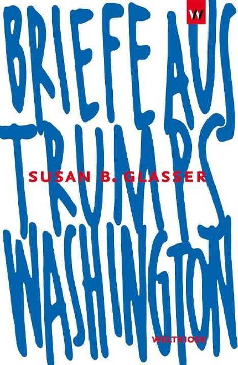 Susan B. Glasser: Briefe aus Trumps Washington, Buch