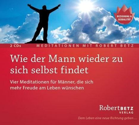 Robert T. Betz: Wie der Mann wieder zu sich selbst findet - 2 Meditations-CDs, CD