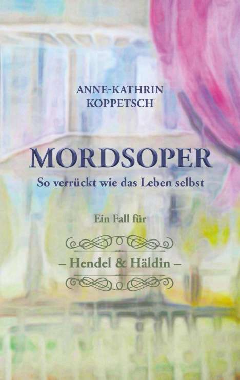 Anne-Kathrin Koppetsch: Koppetsch, A: Mordsoper, Buch
