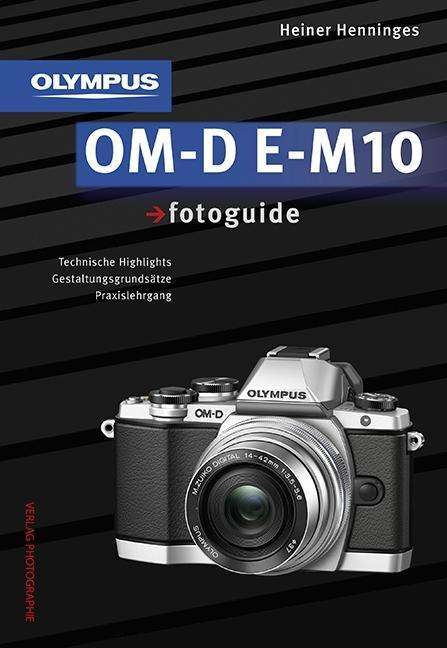 Heiner Henninges: Olympus OM-D E-M10 fotoguide, Buch