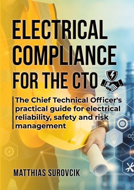 "Electrical Compliance for the CTO: A practical guide for reliability, safety, risk. Von Matthias Surovcik." Bauhelm und Skizzen.