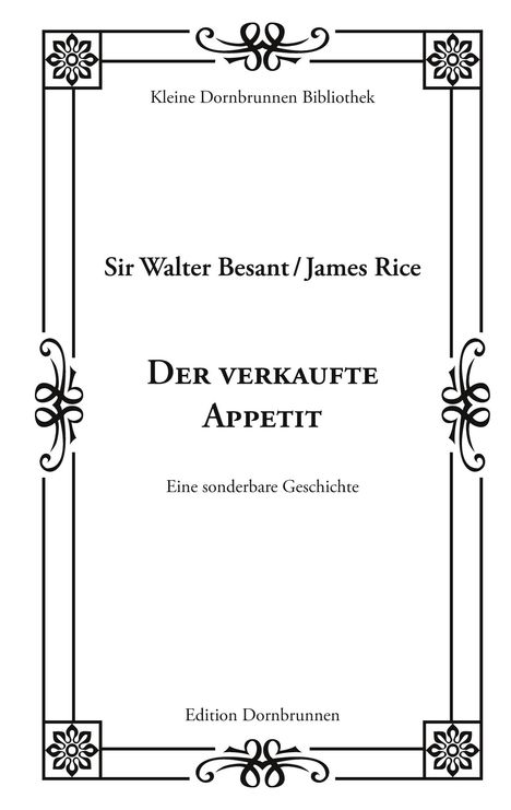"Der verkaufte Appetit" von Sir Walter Besant/James Rice. Dekorative Umrahmung mit floralen Motiven.