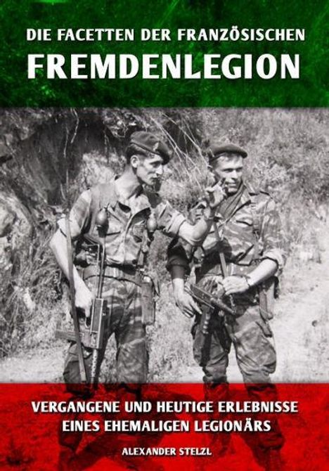 Alexander Stelzl: Die Facetten der französischen Fremdenlegion, Buch