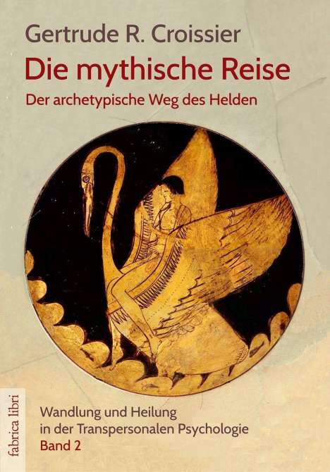 Gertrude R. Croissier: Die mythische Reise - der archetypische Weg des Helden und der Heldin, Buch