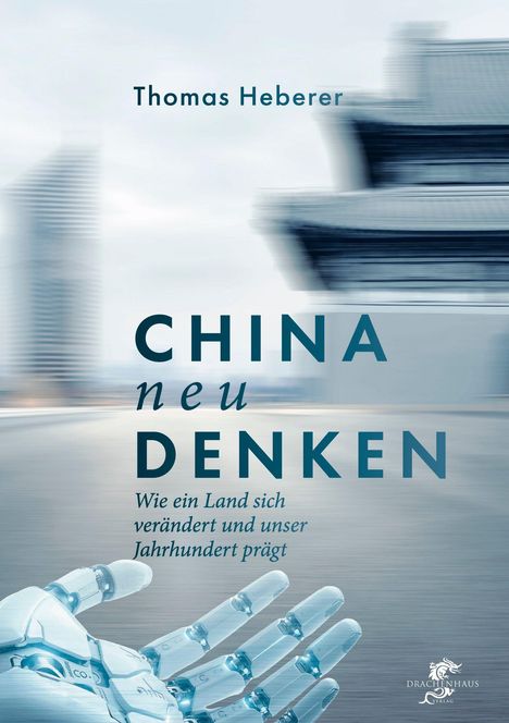 Text: "Thomas Heberer", "CHINA neu DENKEN", "Wie ein Land sich verändert und unser Jahrhundert prägt". Eine Roboterhand.