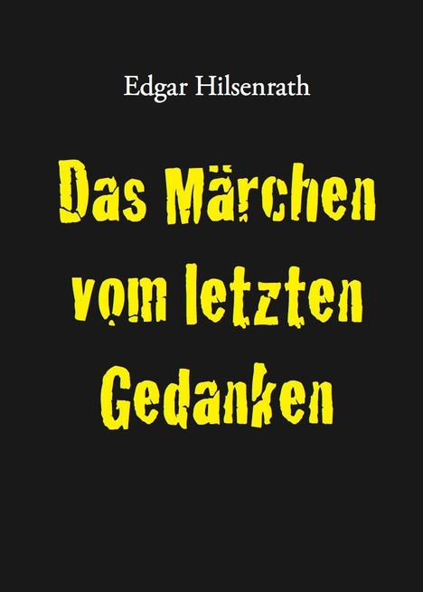 Titel: "Das Märchen vom letzten Gedanken" in großen gelben Buchstaben. Autor: Edgar Hilsenrath. Schwarzer Hintergrund.