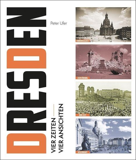 Peter Ufer: Ufer, P: Dresden-Vier Zeiten, vier Ansichten, Buch