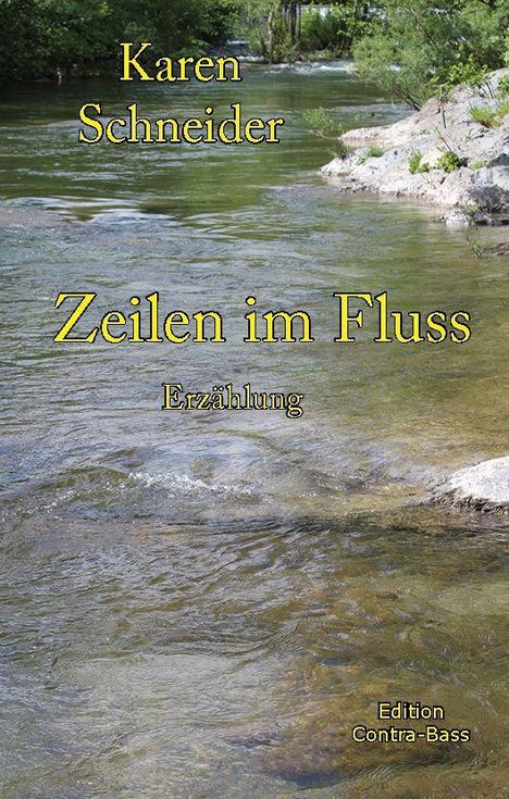 "Karen Schneider. Zeilen im Fluss. Erzählung. Edition Contra-Bass." Flusslandschaft mit klarem Wasser und Steinen.